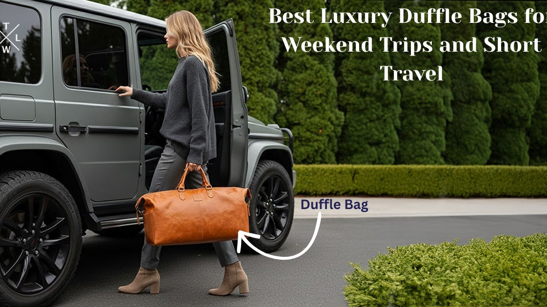 Best Luxury Duffle Bags for Weekend Trips and Short Travel