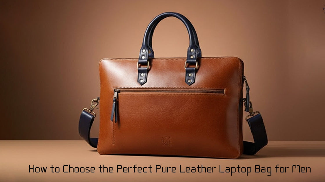 How to Choose the Perfect Pure Leather Laptop Bag for Men