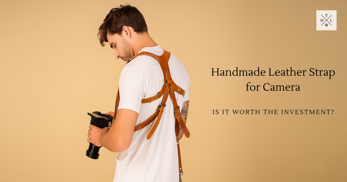 Handmade Leather Strap for Camera: Is It Worth the Investment?
